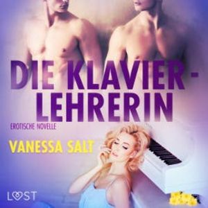 Die Klavierlehrerin: Erotische Novelle (Ungekürzt), Vanessa Salt