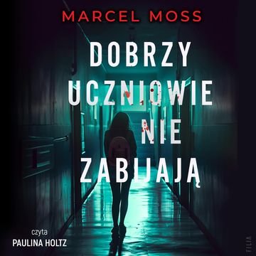 Dobrzy uczniowie nie zabijają audiobook, Marcel Moss