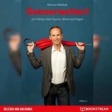 Donnerwetter - 201 Fakten über Sonne, Wind und Regen (Ungekürzt) audiobook, Marcus Wadsak