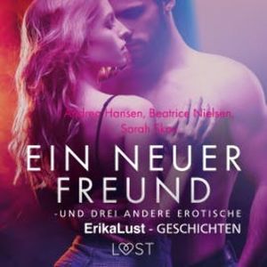 Ein neuer Freund – und drei andere erotische Erika Lust-Geschichten, Sarah Skov