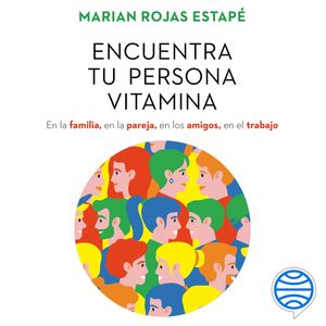 Encuentra tu persona vitamina, Marian Rojas Estapé