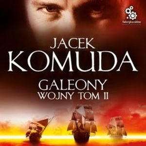 Galeony Wojny. Tom 2, Jacek Komuda