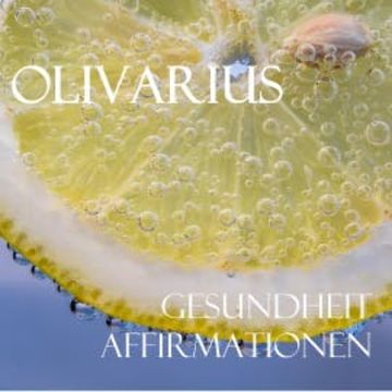 Gesundheit - Affirmationen audiobook, Olivarius