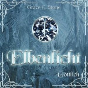Göttlich - Elbenlicht Saga, Band 2 (ungekürzt), Grace C. Stone