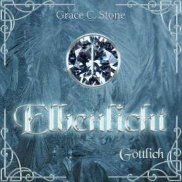 Göttlich - Elbenlicht Saga, Band 2 (ungekürzt) audiobook, Grace C. Stone