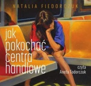 Jak pokochać centra handlowe, Natalia Fiedorczuk