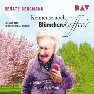 Kennense noch Blümchenkaffee? Die Online-Omi erklärt die Welt, Renate Bergmann