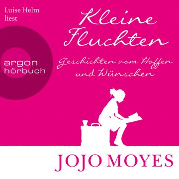 Kleine Fluchten - Geschichten vom Hoffen und Wuenschen audiobook, Jojo Moyes