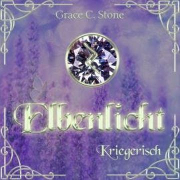 Kriegerisch - Elbenlicht Saga, Band 6 (ungekürzt) audiobook, Grace C. Stone