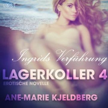 Lagerkoller 4 - Ingrids Verführung: Erotische Novelle audiobook, Ane-Marie Kjeldberg