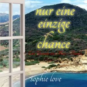 Nur eine einzige Chance (Eine Veranda am Meer – Band 2), Sophie Love
