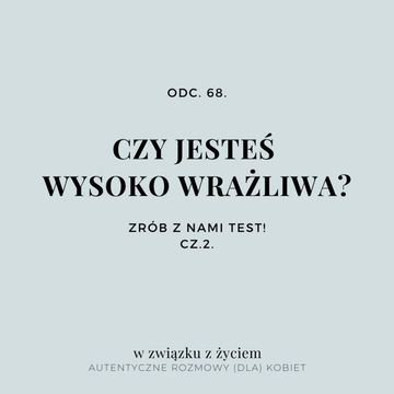 Odc. 68. Czy jesteś Wysoko Wrażliwa? Zrób z nami TEST! Cz.2. audiobook, Agnieszka Piekarska