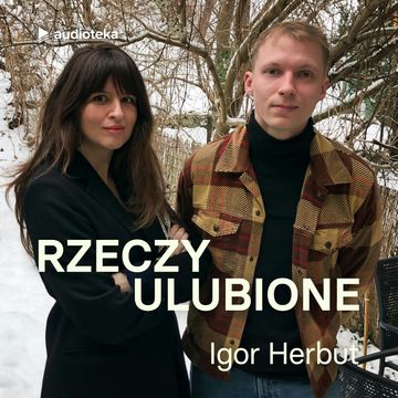 Rzeczy ulubione. Odcinek 23. Igor Herbut audiobook, Anna Gacek