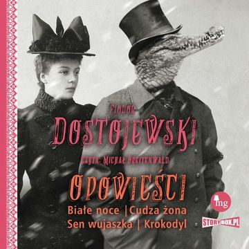 Opowieści. Białe noce, Cudza żona, Sen wujaszka, Krokodyl audiobook, Fiodor Dostojewski