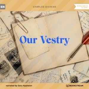 Our Vestry (Unabridged), Charles Dickens