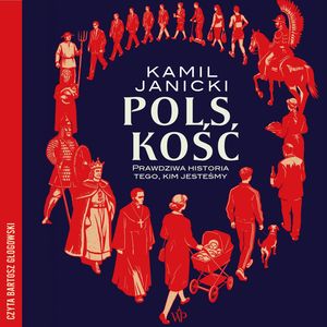 Polskość. Prawdziwa historia tego, kim jesteśmy, Kamil Janicki