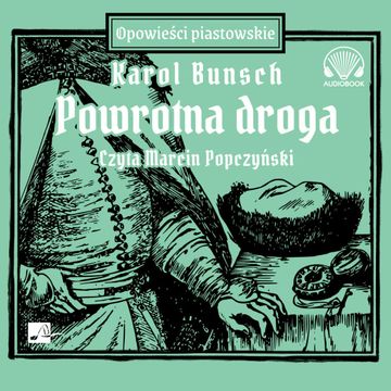 Powrotna droga. Powieści piastowskie. Tom 12 audiobook, Karol Bunsch