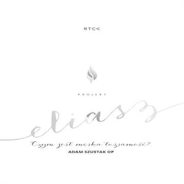 Projekt: Eliasz. Czym jest męska tożsamość? audiobook, o.Adam Szustak OP