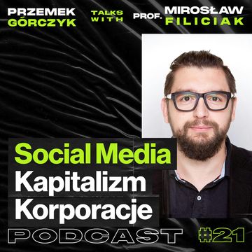 Social Media, Korporacje Handlujące Naszymi Danymi, Kapitalizm • ft. Prof. Mirosław Filiciak #21 audiobook, Przemek Górczyk
