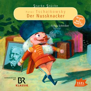 Starke Stücke. Peter Tschaikowsky: Der Nussknacker, Sylvia Schreiber
