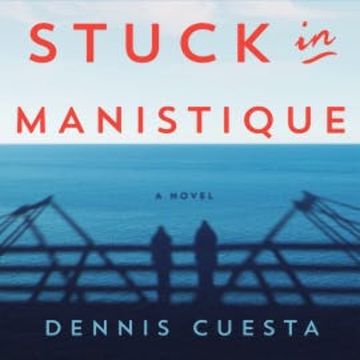 Stuck in Manistique audiobook, Dennis Cuesta
