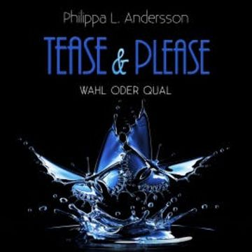 Tease & Please - Wahl oder Qual audiobook, Philippa L. Andersson