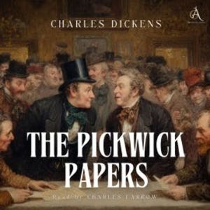 The Pickwick Papers - Audiobook, Charles Dickens