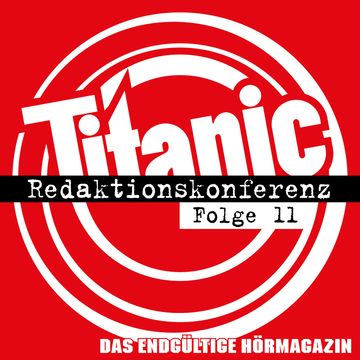 TITANIC - Das endgültige Hörmagazin, Folge 11: Redaktionskonferenz audiobook, Moritz Hürtgen, Tim Wolff, Torsten Gaitzsch
