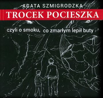 Trocek Pocieszka, czyli o smoku, co zmarłym lepił buty audiobook, Agata Szmigrodzka