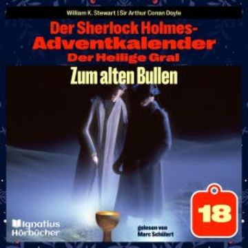 Zum alten Bullen (Der Sherlock Holmes-Adventkalender: Der Heilige Gral, Folge 18) audiobook, Sir Arthur Conan Doyle