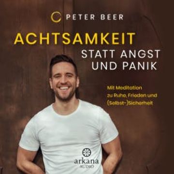 Achtsamkeit statt Angst und Panik audiobook, Peter Beer