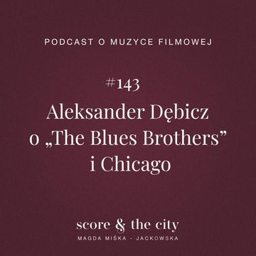 Aleksander Dębicz o „The Blues Brothers” i Chicago - SATC #143 audiobook, Magda Miśka-Jackowska