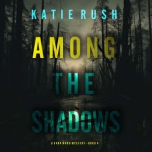Among the Shadows (A Cara Ward FBI Suspense Thriller—Book 4), Katie Rush