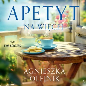 Apetyt na więcej. Wszystkie smaki życia. Tom 3 audiobook, Agnieszka Olejnik