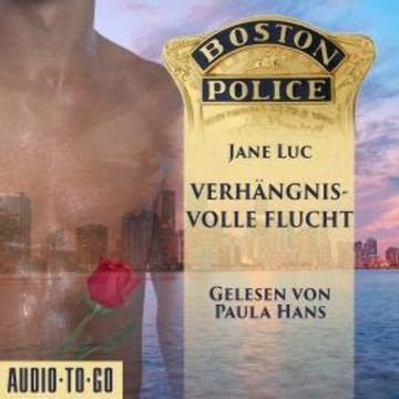 Boston Police - Verhängnisvolle Flucht - Hot Romantic Thrill, Band 3 (ungekürzt) audiobook, Jane Luc