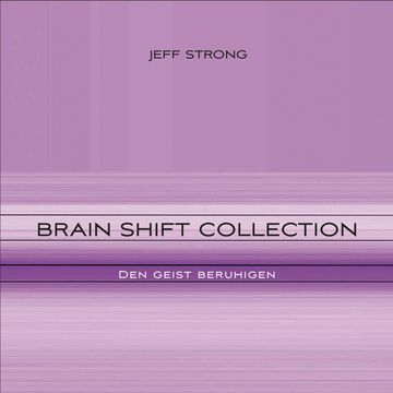 Brain Shift Collection - den Geist beruhigen audiobook, Jeff Strong