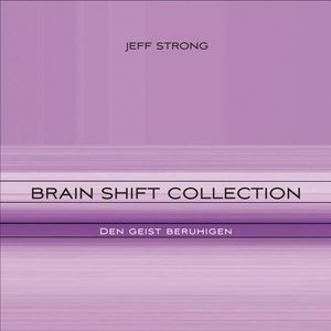 Brain Shift Collection - den Geist beruhigen, Jeff Strong