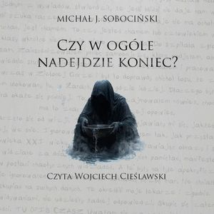 Czy w ogóle nadejdzie koniec?, Michał J. Sobociński