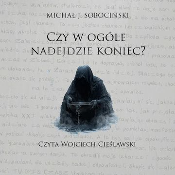 Czy w ogóle nadejdzie koniec? audiobook, Michał J. Sobociński