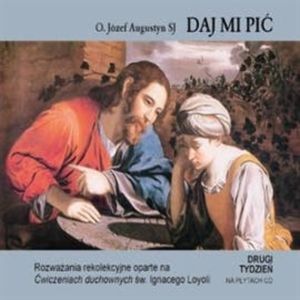 Daj mi pić. Ćwiczenia duchowe 2, Józef Augustyn SJ