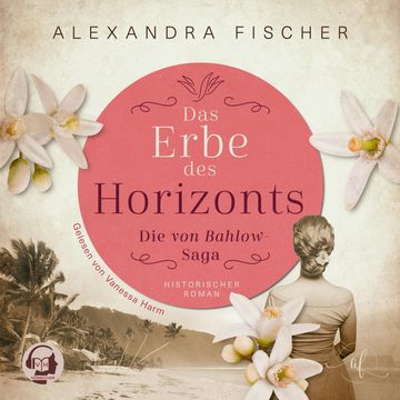 Das Erbe des Horizonts: Südsee Familiensaga audiobook, Alexandra Fischer