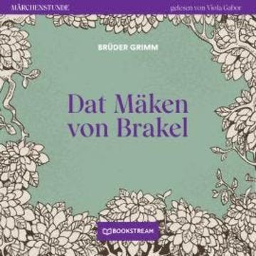 Dat Mäken von Brakel - Märchenstunde, Folge 27 (Ungekürzt) audiobook, Brüder Grimm