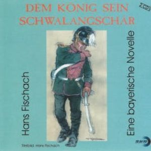 Dem König sein Schwalangschär, Hans Fischach