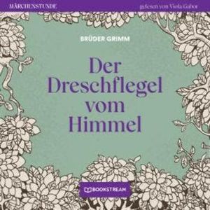 Der Dreschflegel vom Himmel - Märchenstunde, Folge 37 (Ungekürzt), Brüder Grimm