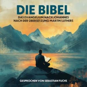 Die Bibel - Das Evangelium nach Johannes nach der Übersetzung Martin Luthers, Martin Luther