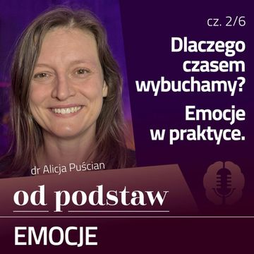 Dlaczego czasem wybuchamy? Emocje w praktyce | OD PODSTAW: Emocje | 2/6 | dr Alicja Puścian audiobook, Karolina Głowacka
