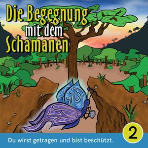 Du wirst getragen und bist beschützt - Die Begegnung mit dem Schamanen, Teil 2 (Ungekürzt), Mirjam Jäger