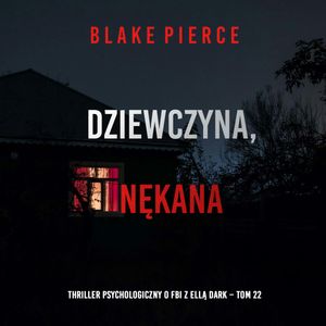 Dziewczyna, nękana. Thriller psychologiczny o FBI z Ellą Dark. Tom 22, Blake Pierce