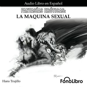 La Maquina Sexual (Fantasías Eróticas), Hans Trujillo