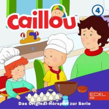 Folge 4: Caillou der Koch und weitere Geschichten (Das Original-Hörspiel zur Serie) audiobook, Bianca Wilkens